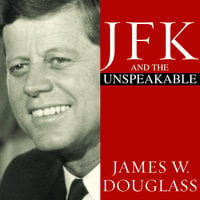 JFK and the Unspeakable: Why He Died and Why It Matters - James W. Douglass