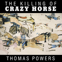 The Killing of Crazy Horse - Thomas Powers