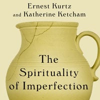The Spirituality of Imperfection: Storytelling and the Search for Meaning - Katherine Ketcham, Ernest Kurtz