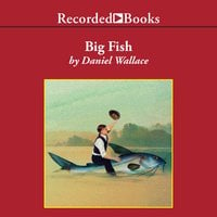 Big Fish: A Novel of Mythic Proportions - Daniel Wallace