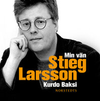 Min vän Stieg Larsson - Kurdo Baksi