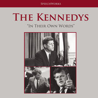 The Kennedys: In Their Own Words - SpeechWorks