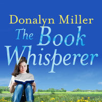 The Book Whisperer: Awakening the Inner Reader in Every Child - Donalyn Miller