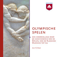 Olympische Spelen: Een hoorcollege over de geschiedenis van de Spelen, van de oudheid tot nu - Fik Meijer
