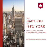 Van Babylon tot New York: Een hoorcollege over 5000 jaar stadsgeschiedenis - Fik Meijer, Herman Beliën, Paul Knevel