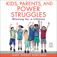 Kids, Parents, and Power Struggles - Mary Sheedy Kurcinka