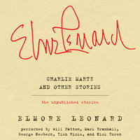 Charlie Martz and Other Stories - Elmore Leonard