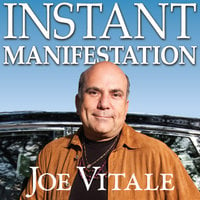 Instant Manifestation: The Real Secret to Attracting What You Want Right Now - Joe Vitale