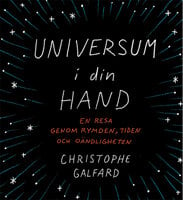 Universum i din hand : En resa genom rymden, tiden och oändligheten - Christophe Galfard