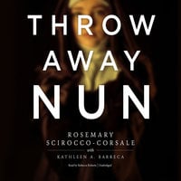 Throwaway Nun - Rosemary Scirocco-Corsale, Kathleen A. Barreca