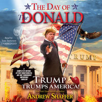 The Day of the Donald: Trump Trumps America! - Andrew Shaffer