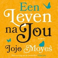 Een leven na jou: Het vervolg op de bestseller Voor jou - Jojo Moyes
