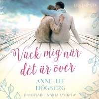 Väck mig när det är över - Anne-Lie Högberg