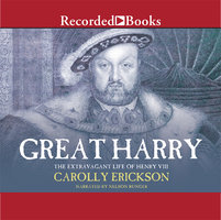 Great Harry: A Biography of Henry VIII - Carolly Erickson