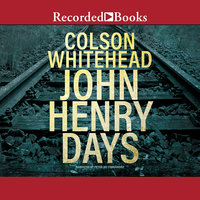 John Henry Days - Colson Whitehead