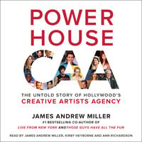 Powerhouse: The Untold Story of Hollywood's Creative Artists Agency - James Andrew Miller