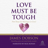 Love Must Be Tough: New Hope for Marriages in Crisis - James Dobson