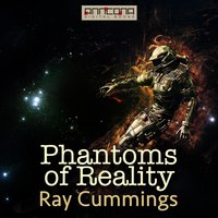 Phantoms of Reality - Ray Cummings