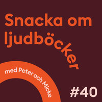 Snacka om ljudböcker Avsnitt 40 - Peter Ekström, Mikael Holmquist