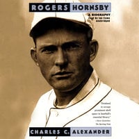 Rogers Hornsby: A Biography - Charles C. Alexander