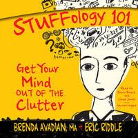 Stuffology 101: Get Your Mind out of the Clutter - Eric M. Riddle, Brenda Avadian, MA