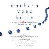 Unchain Your Brain: 10 Steps to Breaking the Addictions That Steal Your Life - Daniel G. Amen (M.D.), David E. Smith (MD)