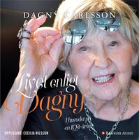 Livet enligt Dagny : i huvudet på en 104-åring - Helen Bjurberg, Dagny Carlsson