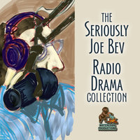 The Seriously Joe Bev Radio Drama Collection - Joe Bevilacqua, Charles Dawson Butler, William Melillo