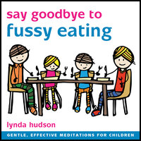 Say Goodbye to Fussy Eating - Lynda Hudson