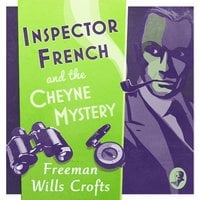 Inspector French and the Cheyne Mystery - Freeman Wills Crofts