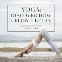 Yoga: Discover How to Flow and Relax - Sue Fuller