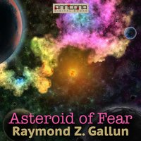 Asteroid of Fear - Raymond Z. Gallun