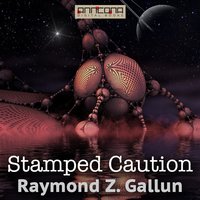 Stamped Caution - Raymond Z. Gallun