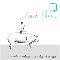 Til Paris, til Paris, skal jeg ride på en gris v.2 - Anna Kleiva