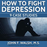 How To Fight Depression - 9 Case Studies - Joyce Zborower, John F. Walsh