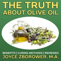 The Truth About Olive Oil - Benefits, Curing Methods, Remedies - Joyce Zborower