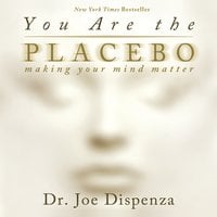 You Are The Placebo - Joe Dispenza