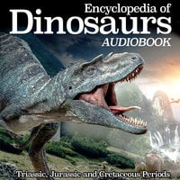 Encyclopedia of Dinosaurs - Triassic, Jurassic and Cretaceous Periods - Various authors