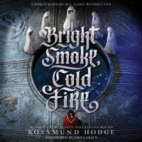 Bright Smoke, Cold Fire - Rosamund Hodge