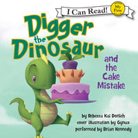 Digger the Dinosaur and the Cake Mistake - Rebecca Kai Dotlich