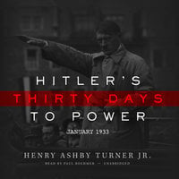 Hitler’s Thirty Days to Power - Henry Ashby Turner