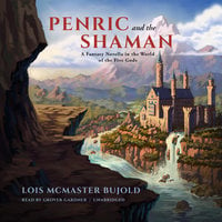 Penric and the Shaman: A Fantasy Novella in the World of the Five Gods - Lois McMaster Bujold