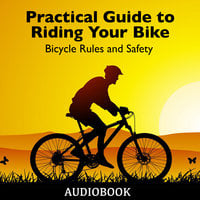 Practical Guide to Riding Your Bike - Bicycle Rules and Safety - Various authors