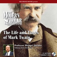The Life and Times of Mark Twain - Michael Shelden