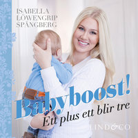 Babyboost! : ett plus ett blir tre - Isabella Löwengrip Spångberg, Isabella Löwengrip