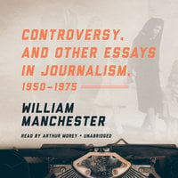 Controversy, and Other Essays in Journalism, 1950–1975