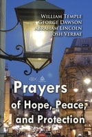 Prayers of Hope, Peace, and Protection - Abraham Lincoln, George Dawson, William Temple