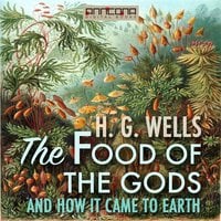 The Food of the Gods, and How It Came to Earth - H.G. Wells