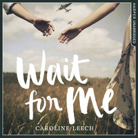 Wait for Me - Caroline Leech