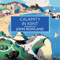 Calamity in Kent - John Rowland